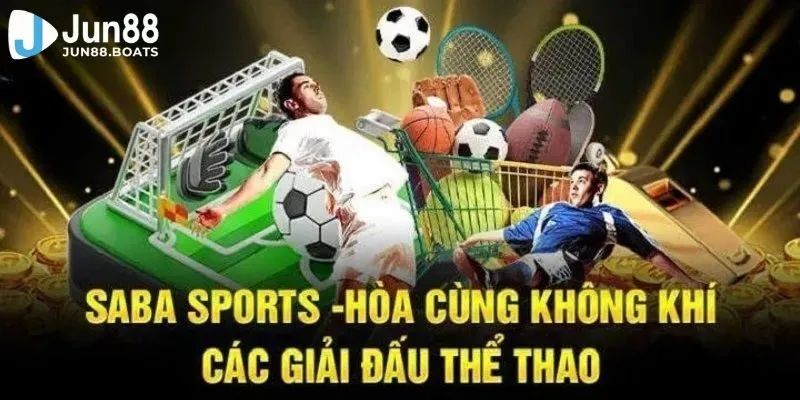 Jun88 | SABA Thể Thao - Sảnh Game Giải Trí Số 1 Cho Bet Thủ